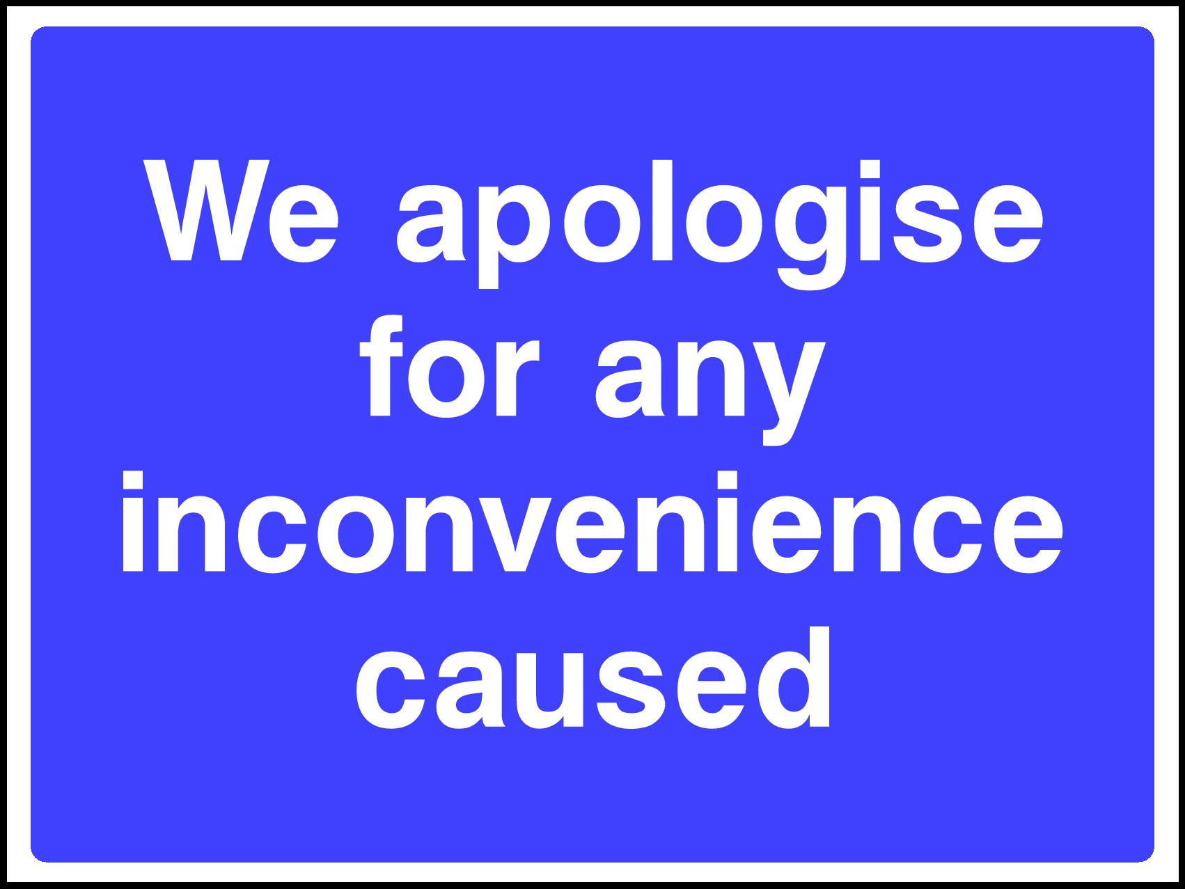 Apologise For Inconvenience Caused Signs and Stickers